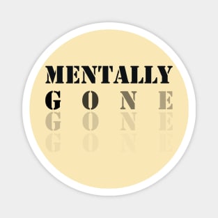 funny saying, Mentally Gone Magnet